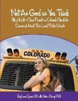 Lance Izumi, Alicia Chang - Not As Good as You Think: Colorado: Why Middle-Class Parents in Colorado Should be Concerned About Their Local Public Schools, Häftad