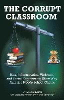 bokomslag The Corrupt Classroom: Bias, Indoctrination, Violence and Social Engineering Show Why America Needs School Choice