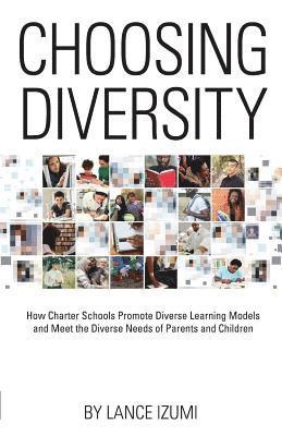 bokomslag Choosing Diversity: How Charter Schools Promote Diverse Learning Models and Meet the Diverse Needs of Parents and Children