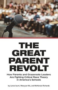 bokomslag The Great Parent Revolt: How Parents and Grassroots Leaders Are Fighting Critical Race Theory in America's Schools