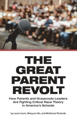 The Great Parent Revolt: How Parents and Grassroots Leaders Are Fighting Critical Race Theory in America's Schools 1