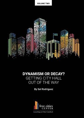 Dynamism or Decay? Getting City Hall Out of the Way 1