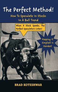 bokomslag The Perfect Method: How To Speculate In Stocks In A Bull Trend