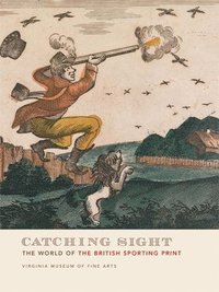 bokomslag Catching Sight: The World of the British Sporting Print
