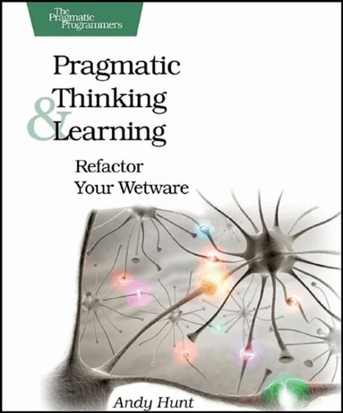 Andy Hunt - Pragmatic Thinking and Learning, Häftad