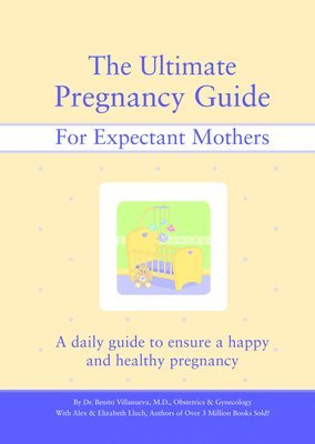 Benito Villanueva, Elizabeth Lluch, Alex A. Lluch - Ultimate Pregnancy Guide for Expectant Mothers, Häftad