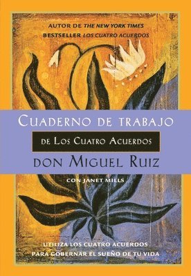 Don Miguel Ruiz, Janet Mills - Cuaderno de trabajo de los cuatro acuerdos: Utiliza los cuatro acuerdos para gobernar el sueño de tu vida, Häftad