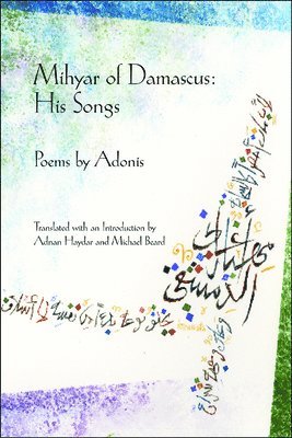 Adonis - Mihyar of Damascus: His Songs, Inbunden