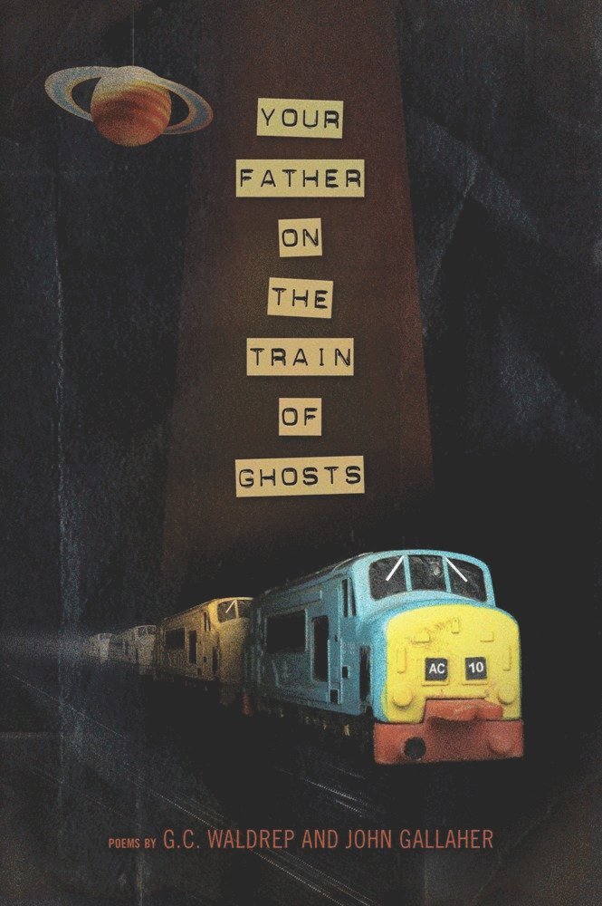 John Gallaher, G.C. Waldrep, G. C. Waldrep, G C Waldrep - Your Father on the Train of Ghosts, Häftad