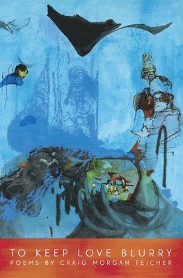 Craig Morgan Teicher - To Keep Love Blurry, Häftad