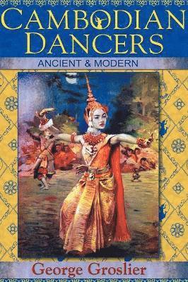 George Groslier, Kent Davis - Cambodian Dancers - Ancient and Modern, Inbunden