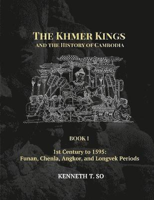 Kenneth T So, Kenneth T. So, Kenneth  T. So - Khmer Kings and the History of Cambodia, Häftad