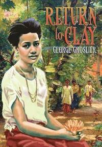 bokomslag Return to Clay - A Romance of Colonial Cambodia