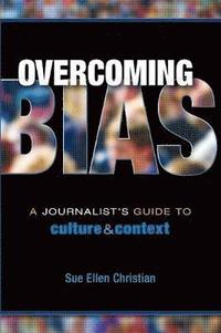 bokomslag Overcoming Bias: A Journalist's Guide to Culture & Context