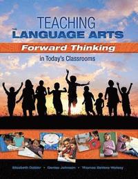 bokomslag Teaching the Language Arts: Forward Thinking in Today's Classrooms