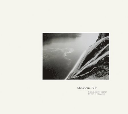 Thomas Joshua Cooper & Timothy O'Sullivan: Shoshone Falls 1