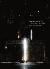 bokomslag Mark Klett: The Half-Life of History