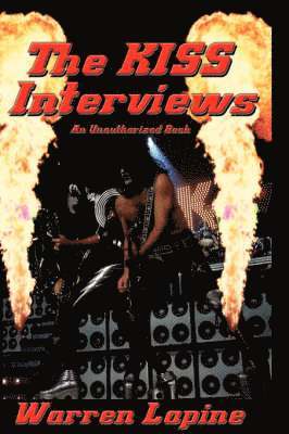 Warren Lapine - Kiss Interviews - Sixteen Revealing Conversations and Articles About the Hottest Band in the World, Inbunden