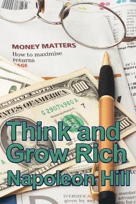 Napoleon Hill - Think and Grow Rich - The Classic Principles of Success, Achievement, and Financial Independence, Häftad