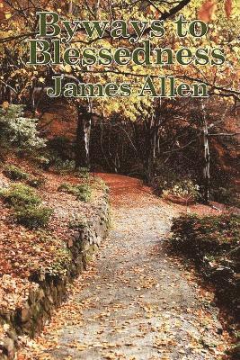 James Allen - Byways to Blessedness, Häftad