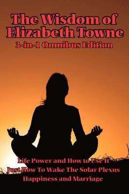 Elizabeth Towne - Wisdom of Elizabeth Towne, Häftad