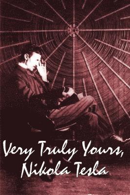 Very Truly Yours, Nikola Tesla 1