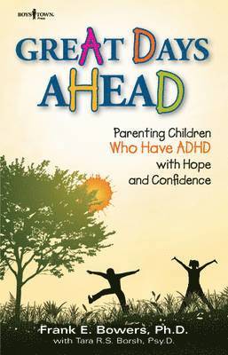 Frank E. Bowers, Frank E Bowers - Great Days Ahead: Parenting Children Who Have ADHD with Hope and Confidence, Häftad