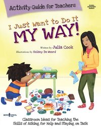 bokomslag I Just Want to Do It My Way Activity Guide for Teachers: Classroom Ideas for Teaching the Skills of Asking for Help and Staying on Task Volume 5 [With
