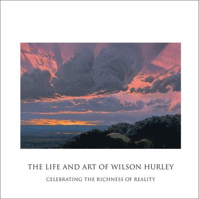 Rosalyn Roembke Hurley, Susan Hallsten McGarry - Life and Art of Wilson Hurley, Inbunden
