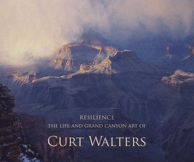 bokomslag Resilience: The Life History and Grand Canyon Art of Curt Walters