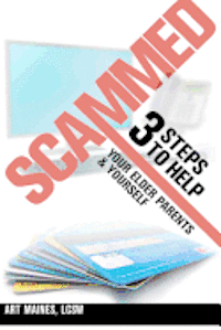 Art Maines - Scammed: 3 Steps to Help Your Elder Parent and Yoursel, Häftad