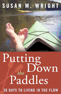 Putting Down the Paddles: 30 Days to Living in the Flow 1