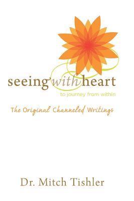 bokomslag Seeing With Heart: To Journey From Within: The Original Channeled Writings