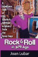 bokomslag Rock & Roll at Any Age: A Rebellious Look at Life, Health, & Spiritual Wisdom from the Sassy Sage