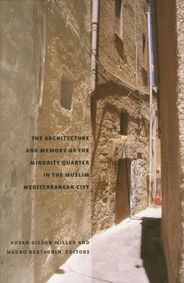 Susan Gilson Miller, Mauro Bertagnin - Architecture and Memory of the Minority Quarter in the Muslim Mediterranean City, Häftad