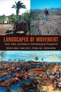 bokomslag Landscapes of Movement  Trails, Paths, and Roads in Anthropological Perspective