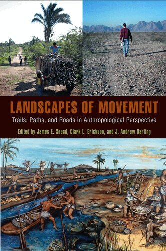 James E. Snead, Clark L. Erickson, J. Andrew Darling - Landscapes of Movement – Trails, Paths, and Roads in Anthropological Perspective, Inbunden