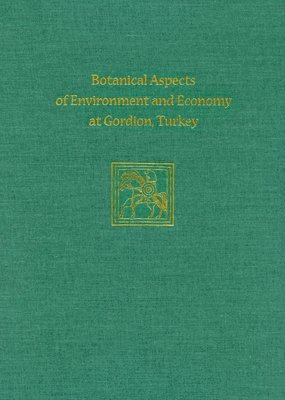Naomi F. Miller - Botanical Aspects of Environment and Economy at Gordion, Turkey, Inbunden