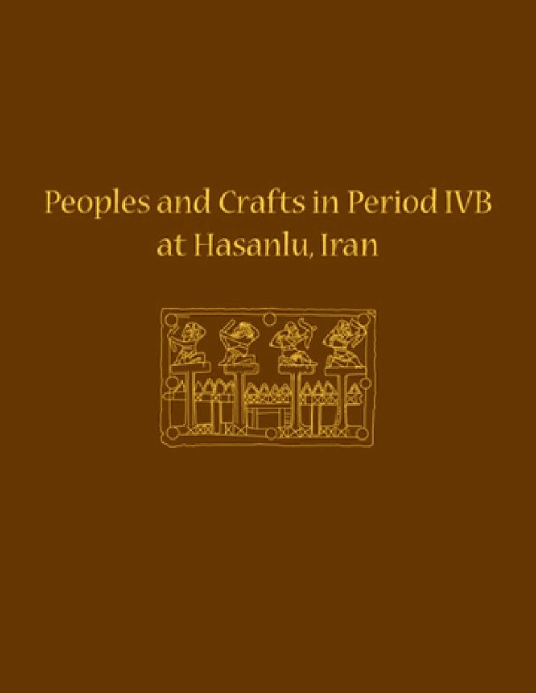 Maude De Schauensee, Maude de Schauensee - Peoples and Crafts in Period IVB at Hasanlu, Iran, Inbunden