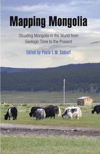bokomslag Mapping Mongolia  Situating Mongolia in the World from Geologic Time to the Present