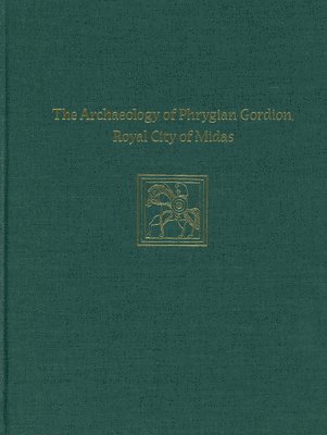 bokomslag Archaeology of Phrygian Gordion, Royal City - Gordion Special Studies 7