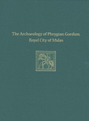 bokomslag The Archaeology of Phrygian Gordion, Royal City  Gordion Special Studies 7