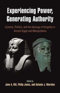 bokomslag Experiencing Power, Generating Authority  Cosmos, Politics, and the Ideology of Kingship in Ancient Egypt and Mesopotamia