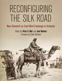 bokomslag Reconfiguring the Silk Road  New Research on EastWest Exchange in Antiquity