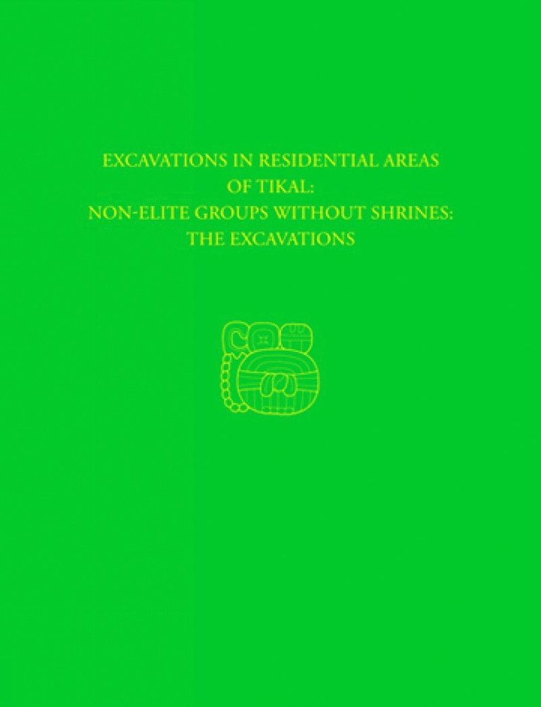 Excavations in Residential Areas of Tikal––Nonel – Tikal Report 20A