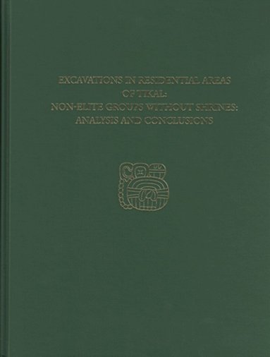 William A. Haviland - Excavations in Residential Areas of Tikal––Nonel – Tikal Report 20B, Inbunden