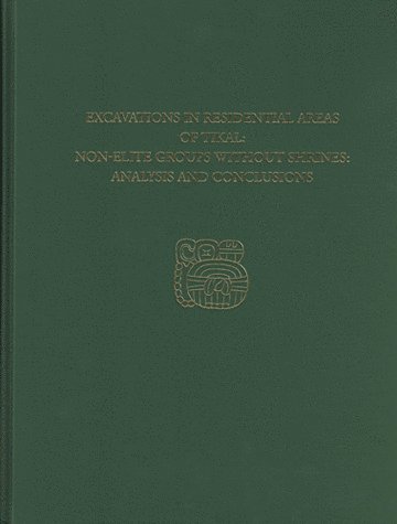 Excavations in Residential Areas of Tikal––Nonel – Tikal Report 20B