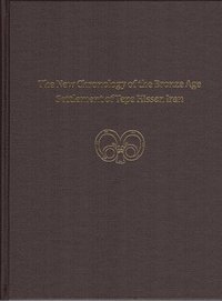 bokomslag The New Chronology of the Bronze Age Settlement of Tepe Hissar, Iran