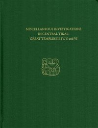 bokomslag Miscellaneous Investigations in Central TikalG  Tikal Report 23B
