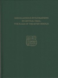 bokomslag Miscellaneous Investigations in Central TikalT  Tikal Report 23C